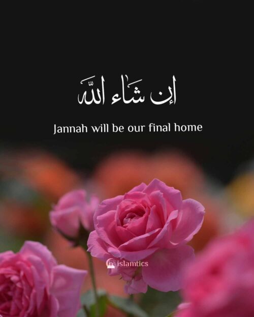 Inshaa Allah Jannah Will Be Our Final Home Islamtics