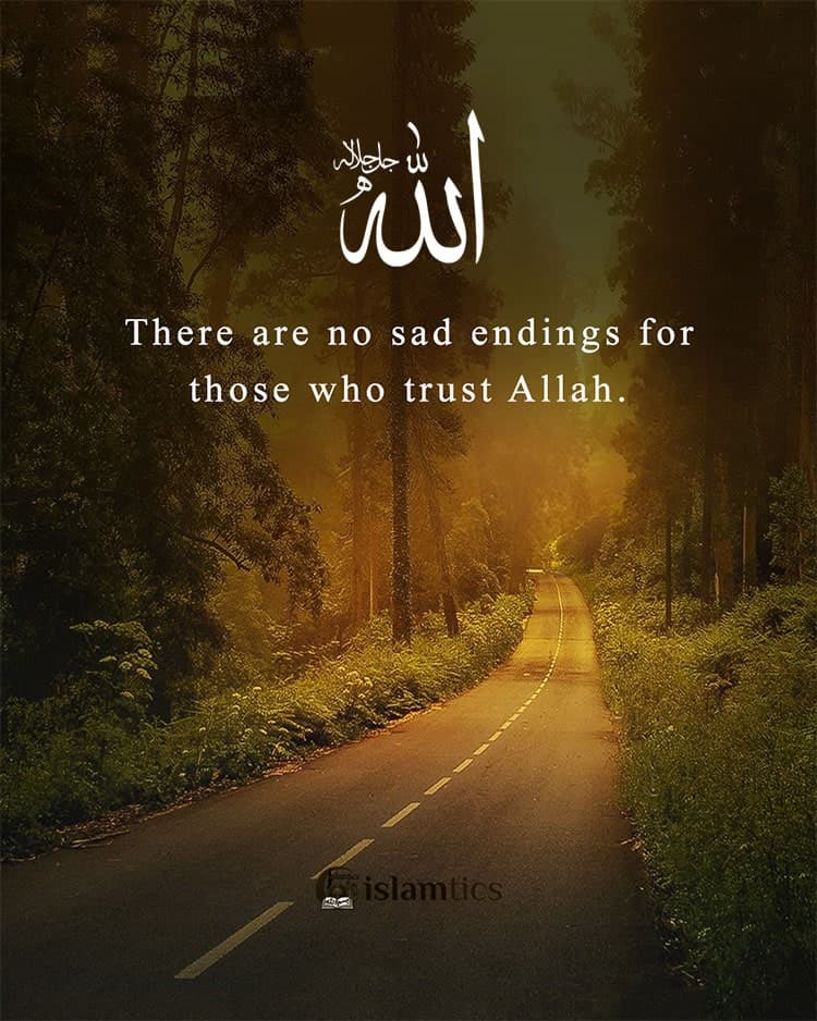 There are no sad endings for those who trust Allah.