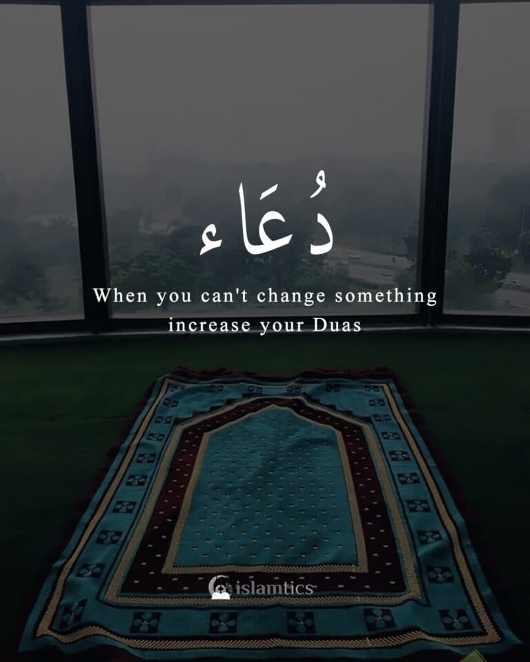 When you can’t change something increase your Duas