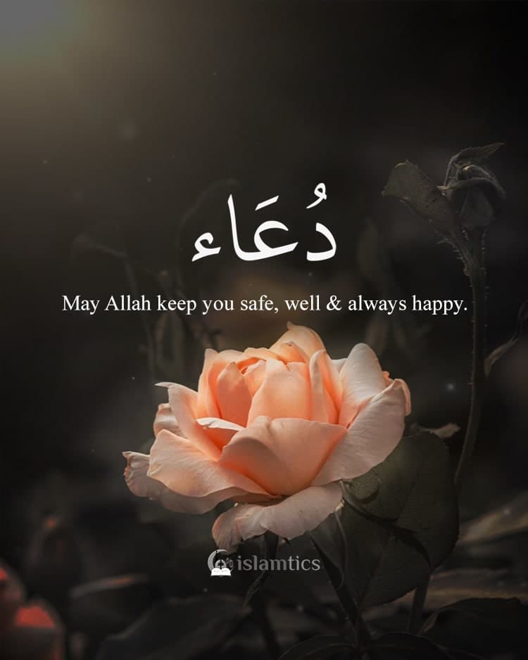 May Allah keep you safe, well, and always happy.