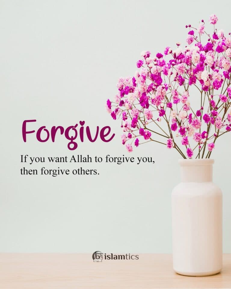 If you want Allah to forgive you, then forgive others.