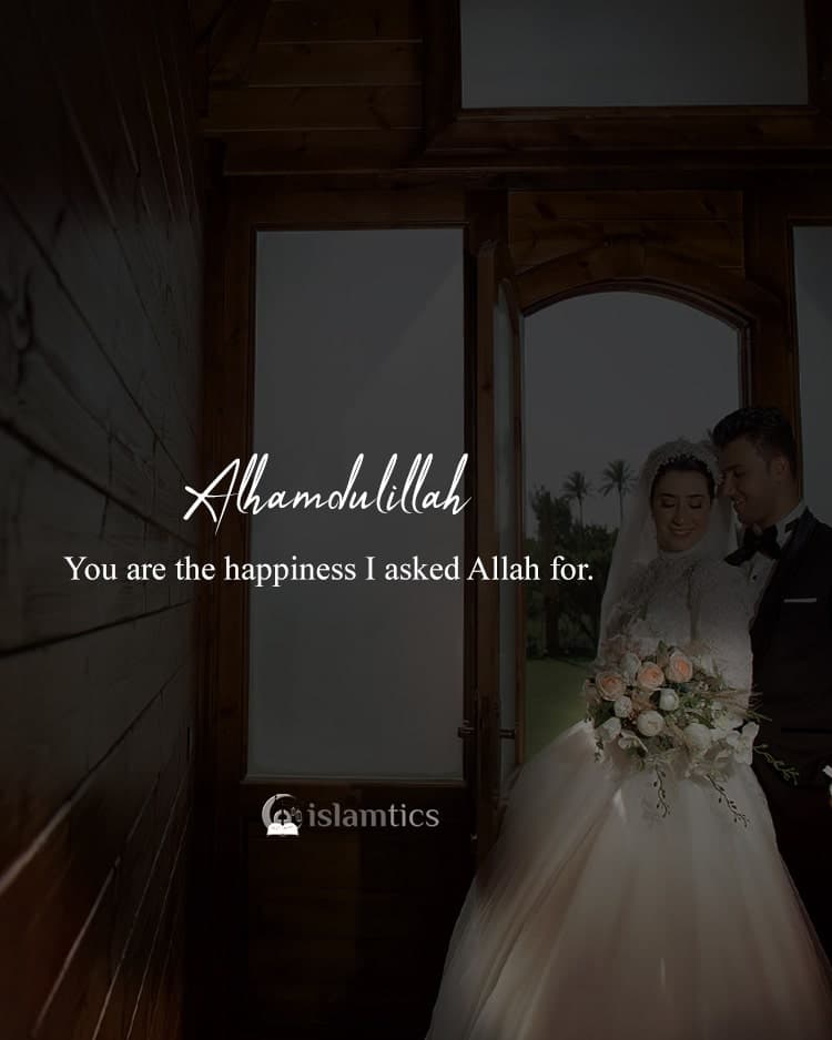 You are the happiness I asked Allah for.Alhamdulillah
