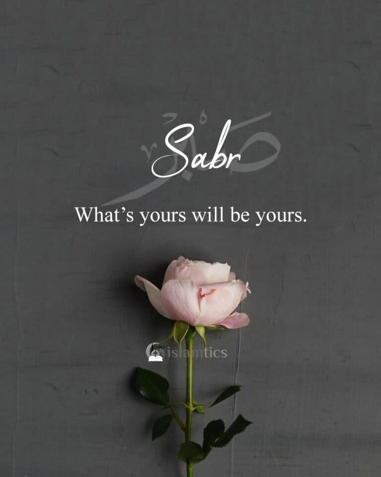 Sabr. What’s yours will be yours.
