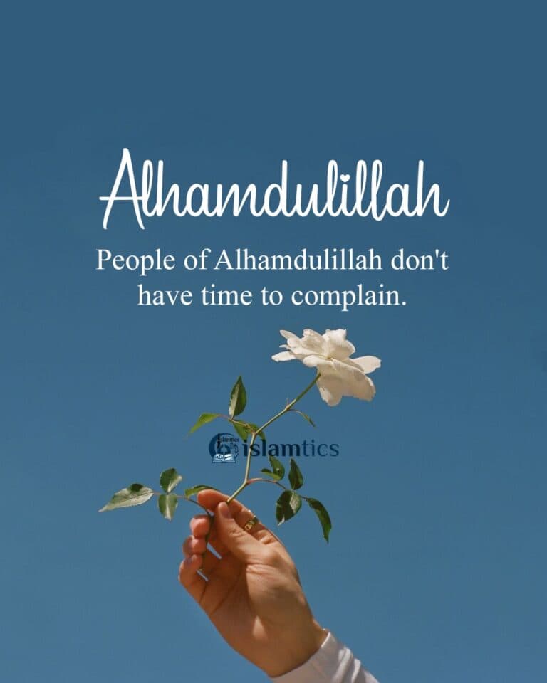 People of Alhamdulillah don’t have time to complain.