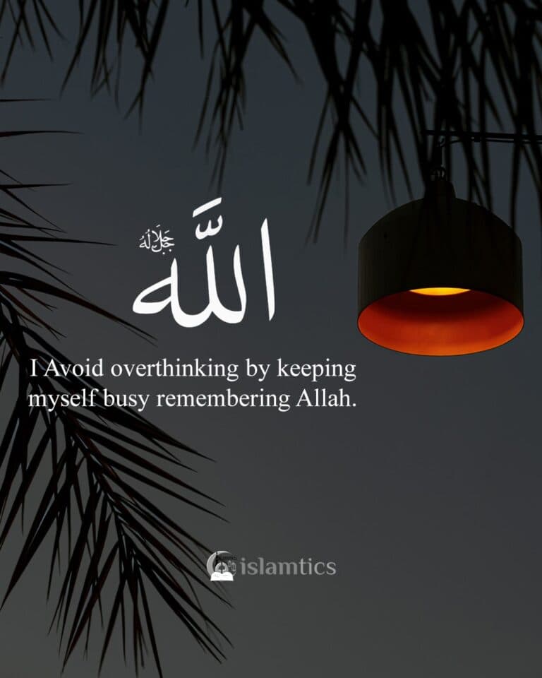 I Avoid overthinking by keeping myself busy remembering Allah.