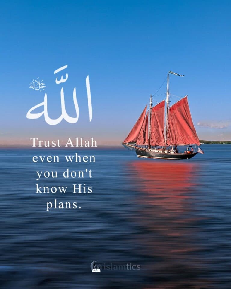Trust Allah even when you don’t know his plans.