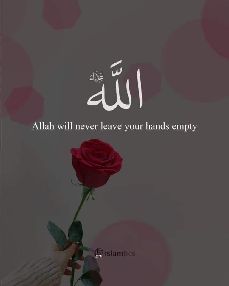 Allah will never leave your hands empty