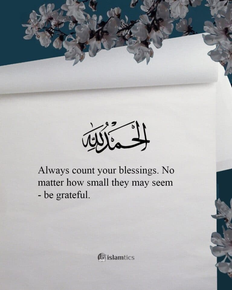 Always count your blessings. No matter how small they may seem – be grateful.