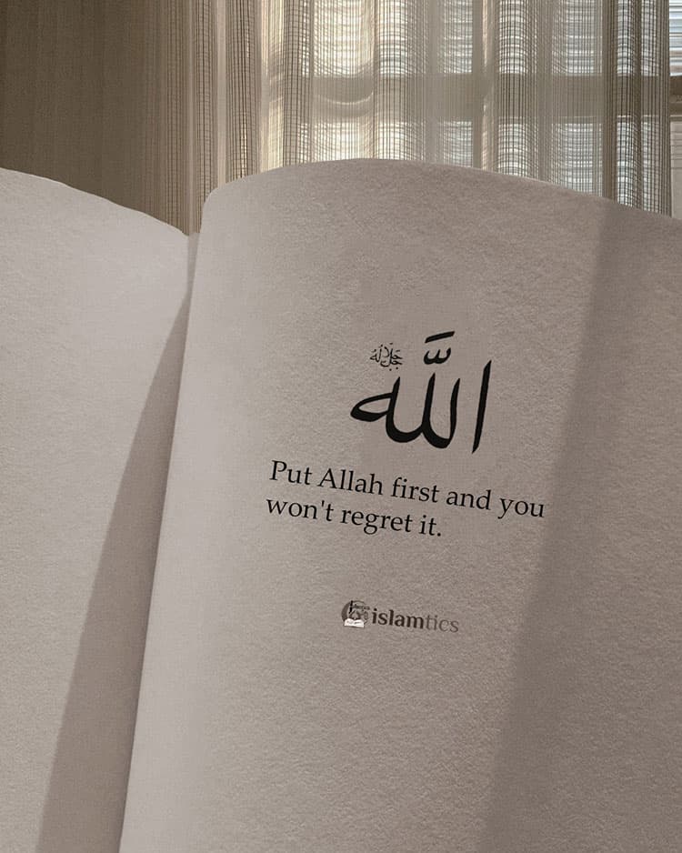Put Allah first and you won’t regret it
