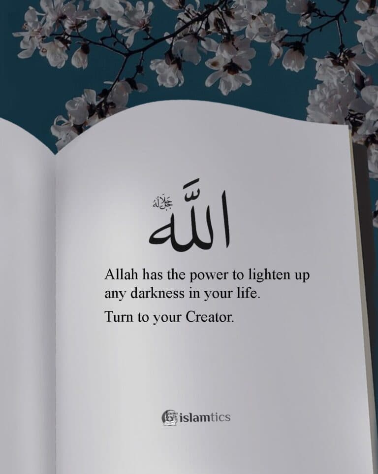 Allah has the power to lighten up any darkness in your life. Turn to your Creator!
