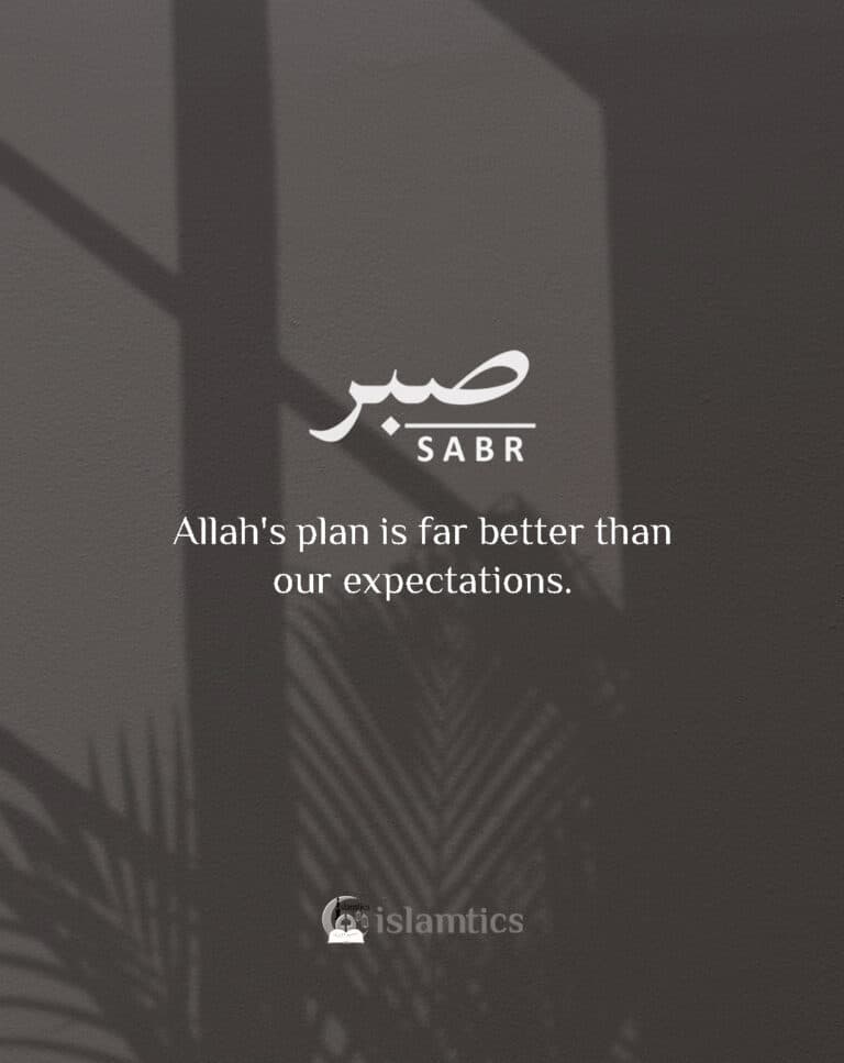 Allah’s plan is far better than our expectations.
