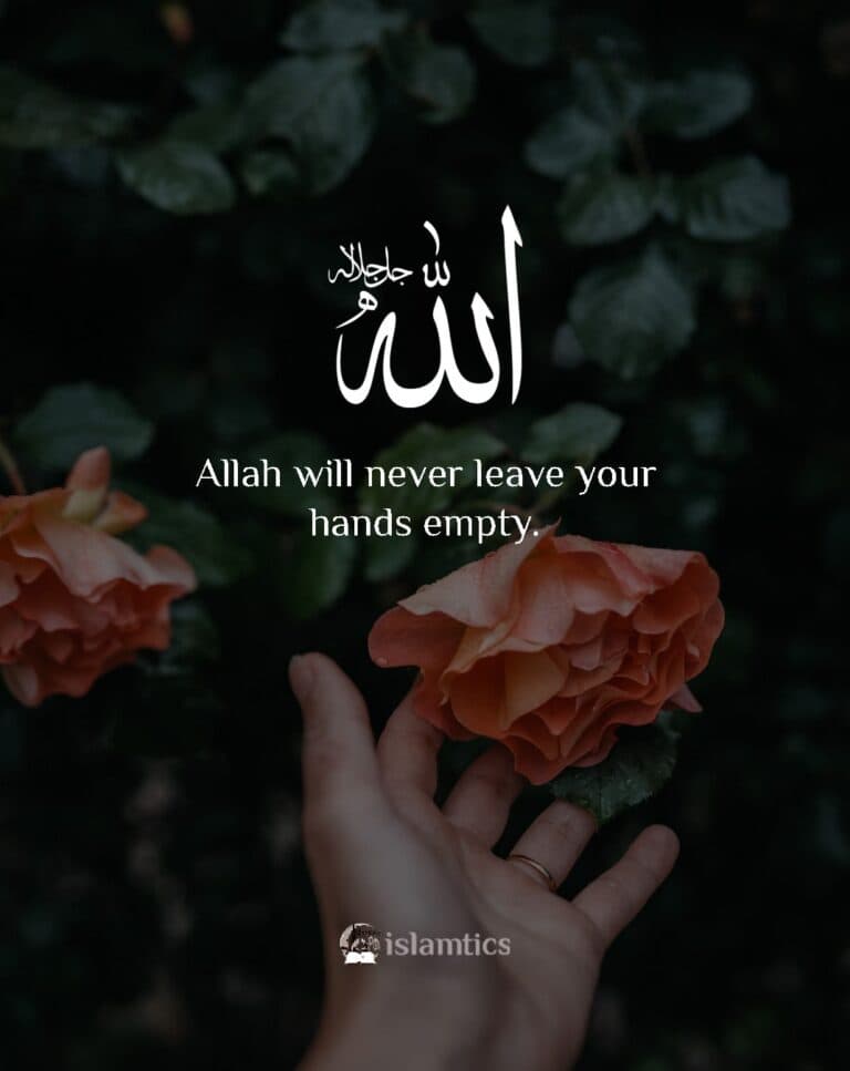 Allah will never leave your hands empty