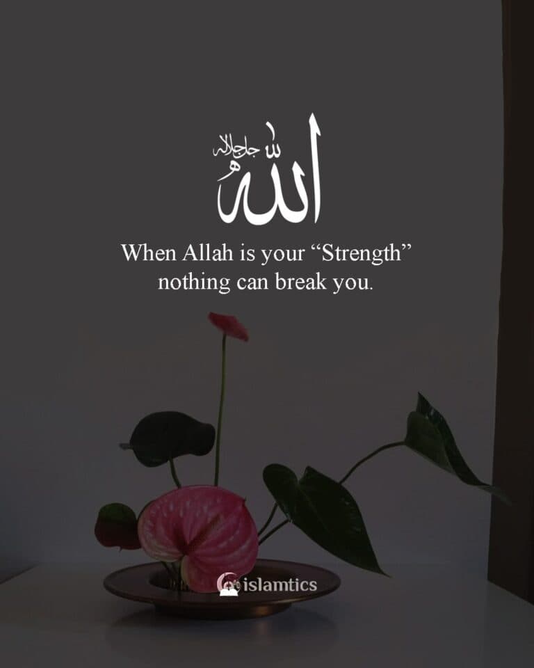 When Allah is your “Strength” nothing can break you.