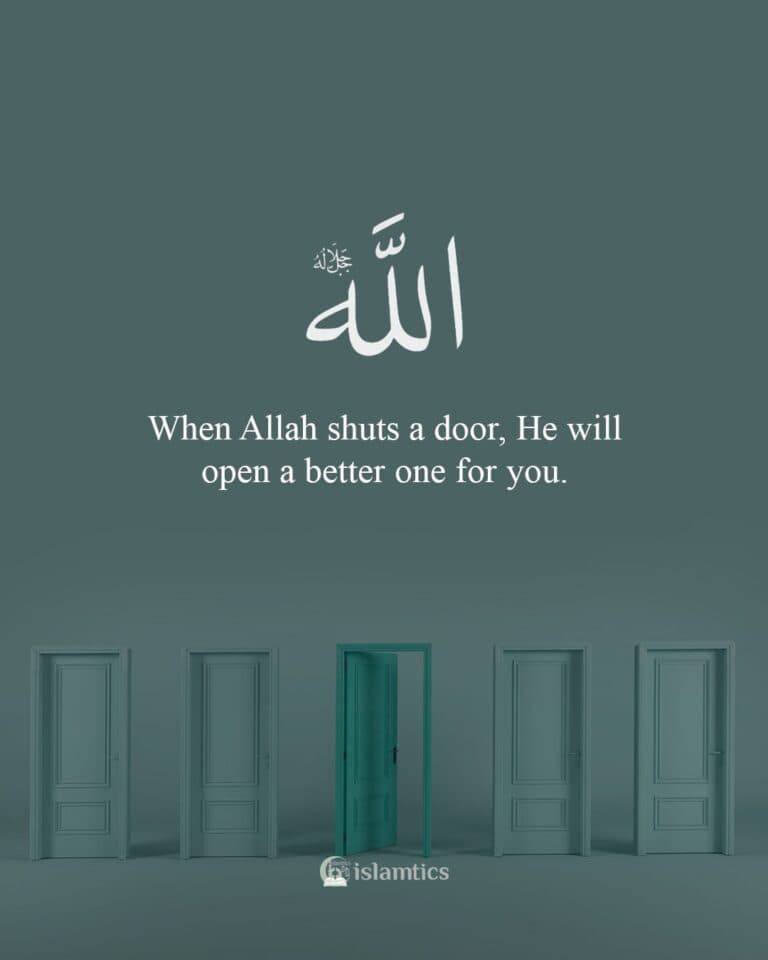 When Allah shuts a door, He will open a better one for you.