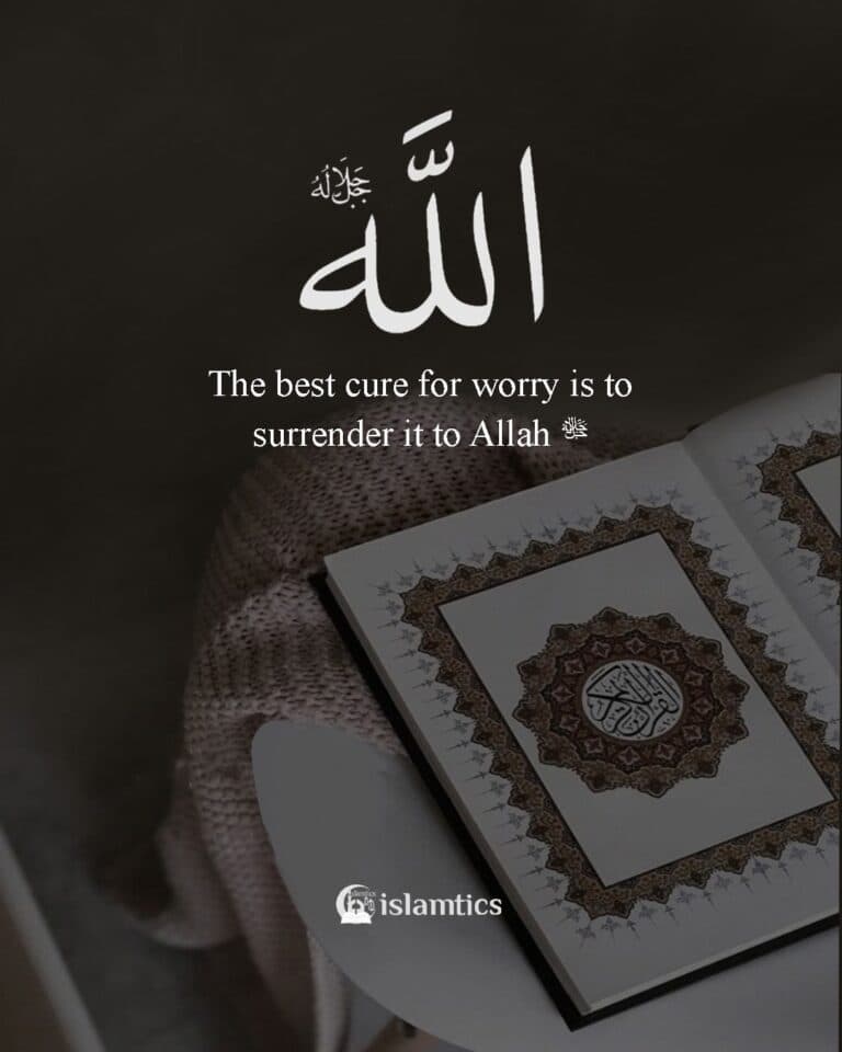 The best cure for worry is to surrender it to Allah جل جلاله
