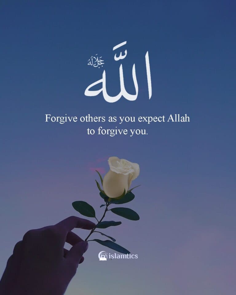 Forgive others as you expect Allah to forgive you.