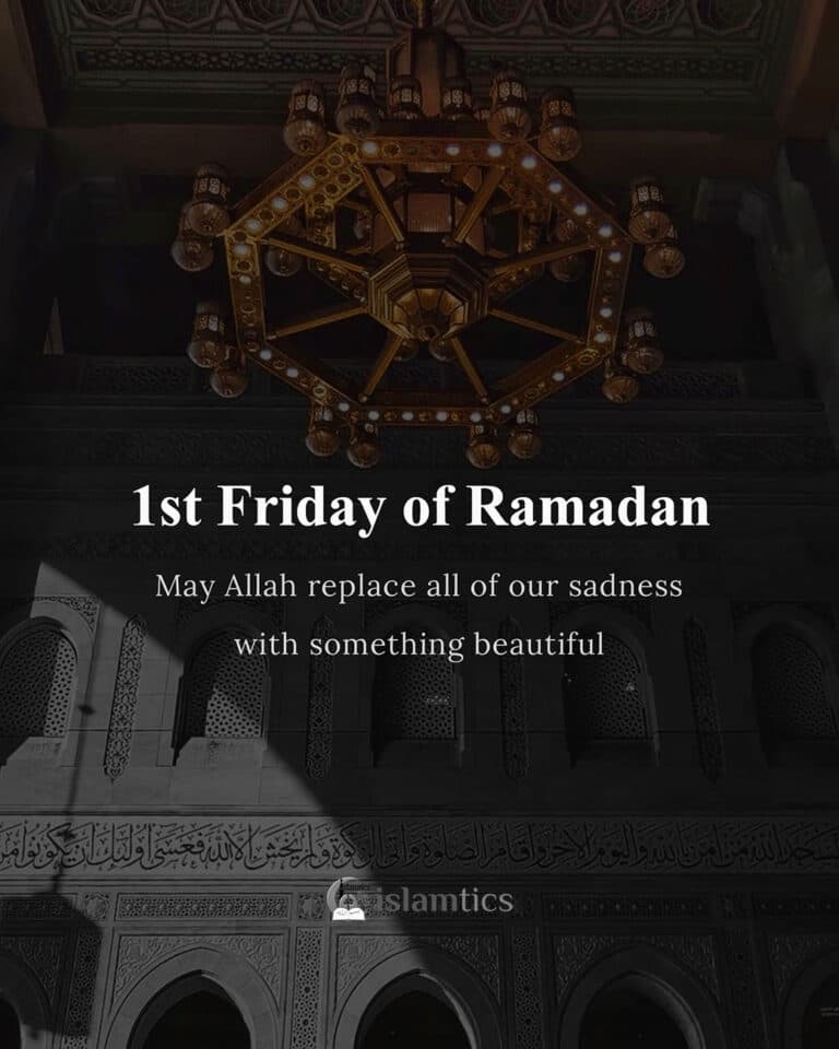1st Friday of Ramadan. May Allah replace all of our sadness with something beautiful