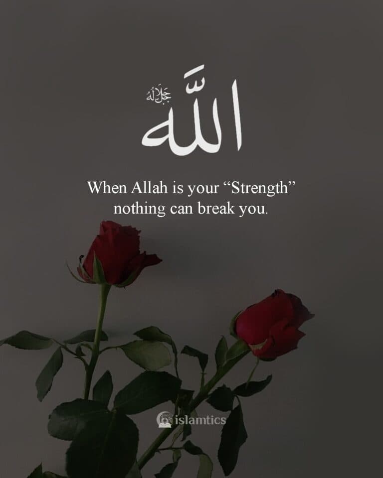 When Allah is your “Strength” nothing can break you.