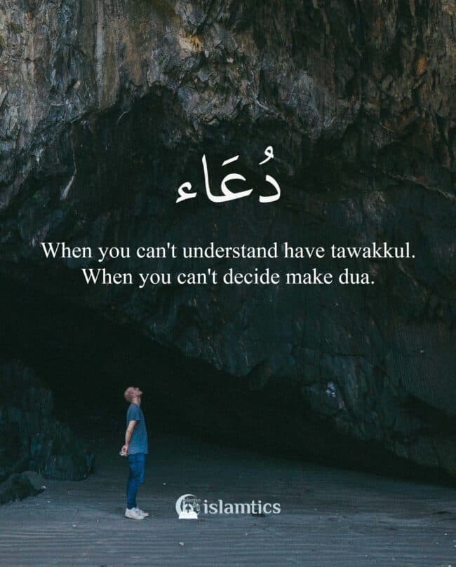 When you can’t understand have tawakkul. When you can’t decide make dua.