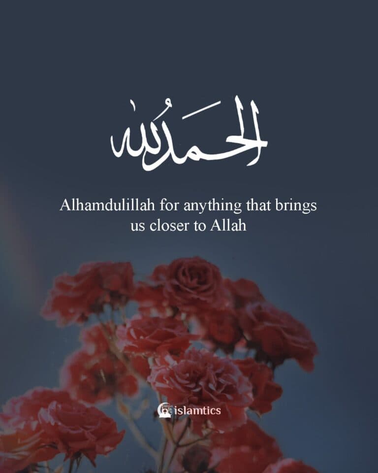 Alhamdulillah for anything that brings us closer to Allah