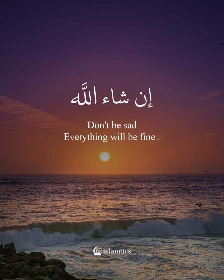 Don’t be sad Everything will be fine Insha’Allah
