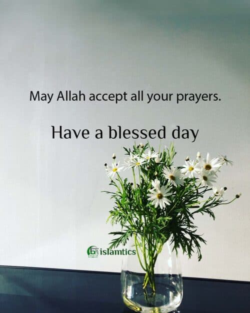 May Allah accept all your prayers.