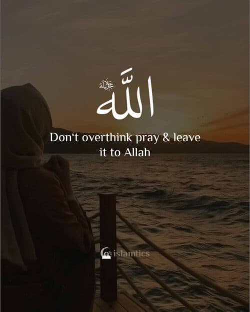 Don‘t overthink pray & leave it to Allah