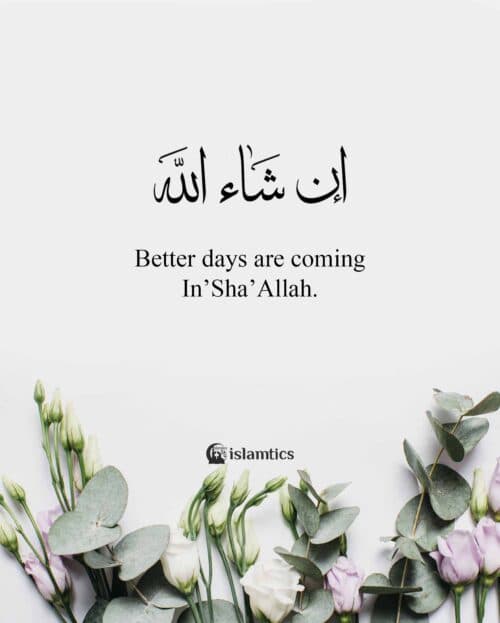 Better days are coming In’Sha’Allah.