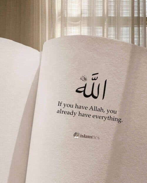 If you have ALLAH , you have everything