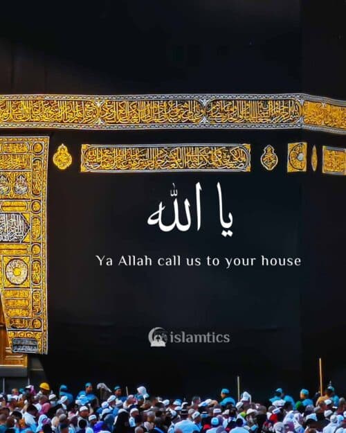 Ya Allah call us to your house