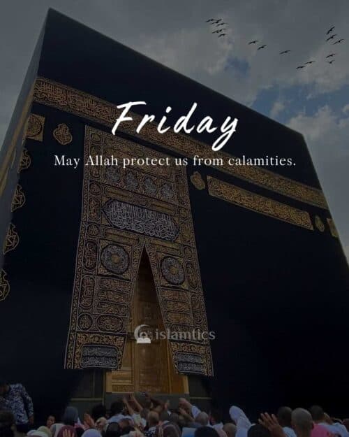 May Allah protect us from calamities. Jummah Mubarak