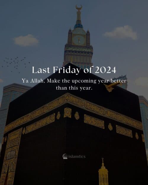 Ya Allah, Make the upcoming year better than this year. Jummah Last Friday of 2024.
