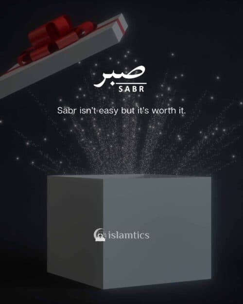 Sabr isn’t easy but it’s worth it.