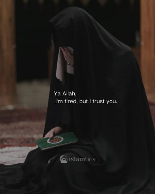 Ya Allah, I’m tired, but I trust you.