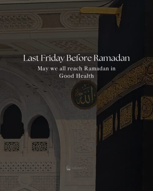 May we all reach Ramadan in Good Health. Last Jummah before Ramadan
