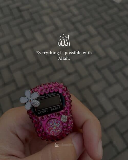 Everything is possible with Allah.
