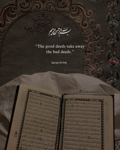 “The good deeds take away the bad deeds.”