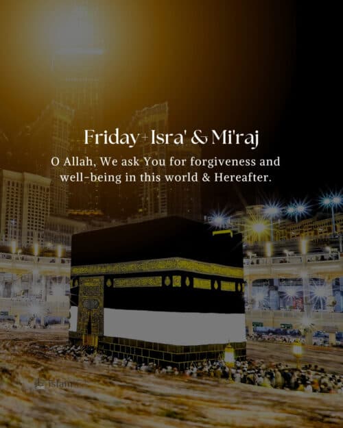 O Allah, We ask You for forgiveness and well-being in this world & Hereafter. Jummah