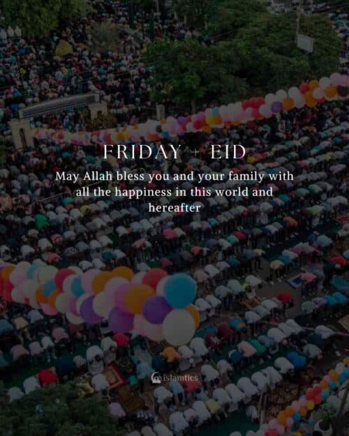 May Allah bless you and your family with all the happiness in this world and hereafter. Friday