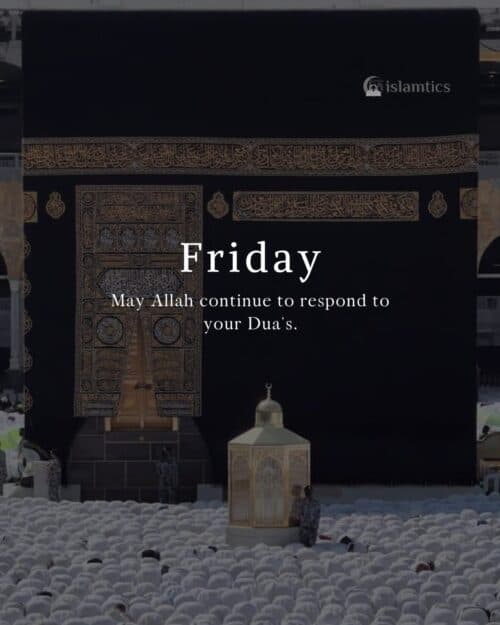 May Allah continue to respond to your Dua. Jummah Mubarak May Allah continue to respond to your Dua. Jummah Mubarak