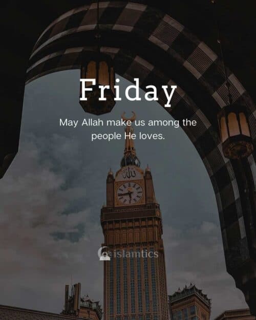 May Allah make us among the people He loves. Jummah Mubarak May Allah make us among the people He loves. Jummah Mubarak