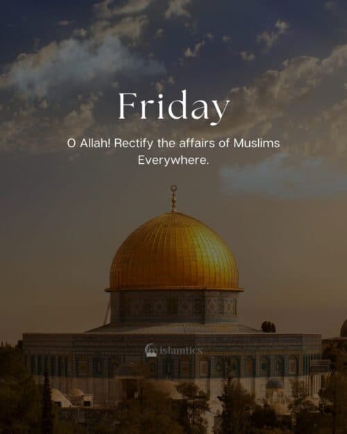 O Allah! Rectify the affairs of Muslims Everywhere. Jummah O Allah! Rectify the affairs of Muslims Everywhere. Jummah