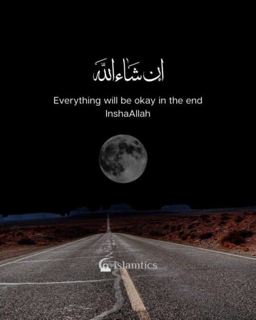everything will be okay in the end InshaAllah everything will be okay in the end InshaAllah