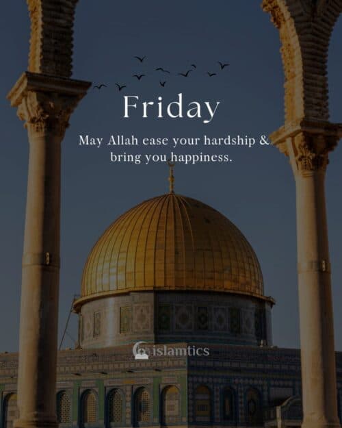 May Allah ease your hardship & bring you happiness. Jummah Mubarak May Allah ease your hardship & bring you happiness. Jummah Mubarak