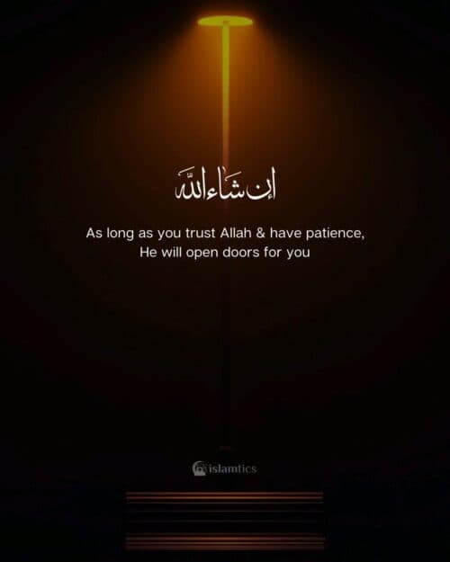 As long as you trust Allah & have patience, He will open doors for you As long as you trust Allah & have patience, He will open doors for you