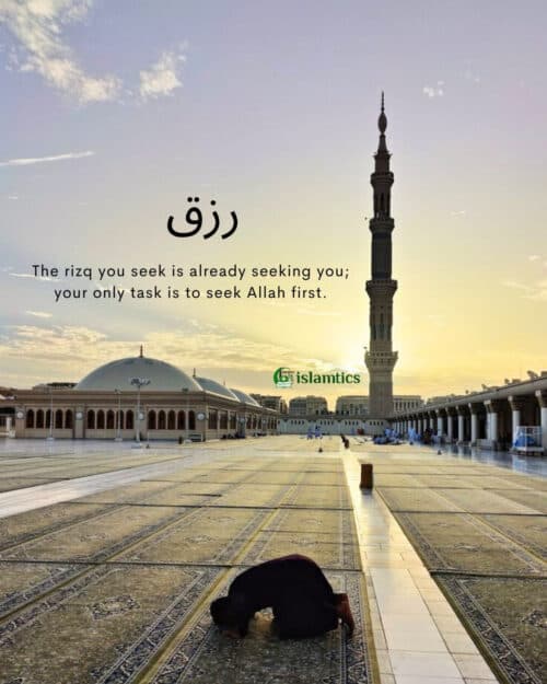 The rizq you seek is already seeking you; your only task is to seek Allah first. The rizq you seek is already seeking you; your only task is to seek Allah first.