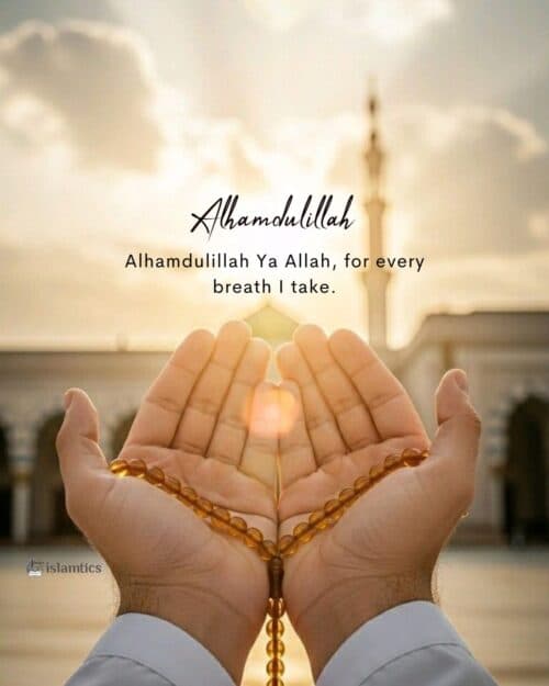 Alhamdulillah Ya Allah, for every breath I take. Alhamdulillah Ya Allah, for every breath I take.