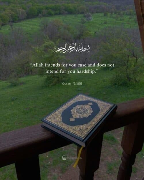 “Allah intends for you ease and does not intend for you hardship.” “Allah intends for you ease and does not intend for you hardship.”