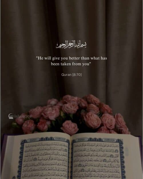 “He will give you better than what has been taken from you” “He will give you better than what has been taken from you”