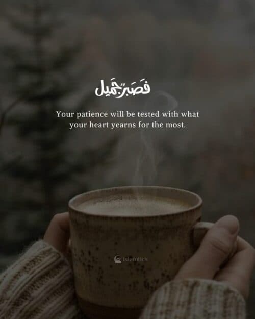 Your patience will be tested with what your heart yearns for the most. Your patience will be tested with what your heart yearns for the most.